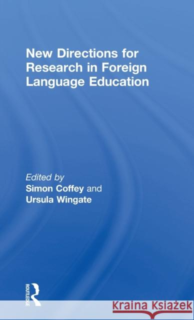 New Directions for Research in Foreign Language Education Simon Coffey Ursula Wingate 9781138673977