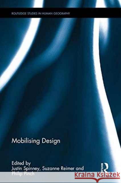 Mobilising Design Justin Spinney Suzanne Reimer Philip Pinch 9781138676374