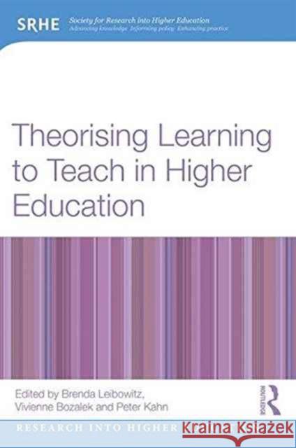 Theorising Learning to Teach in Higher Education Brenda Leibowitz Vivienne Bozalek Peter Kahn 9781138677272