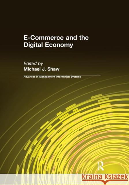 E-Commerce and the Digital Economy Michael J. Shaw 9781138681316 Routledge