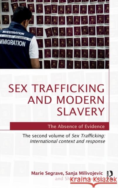 Sex Trafficking and Modern Slavery: The Absence of Evidence Marie Segrave Sanja Milivojevic Sharon Pickering 9781138686762