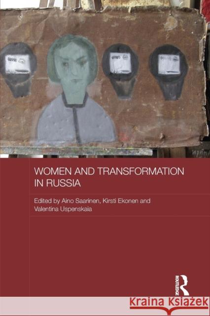 Women and Transformation in Russia Aino Saarinen Kirsti Ekonen Valentina Uspenskaia 9781138687370 Routledge