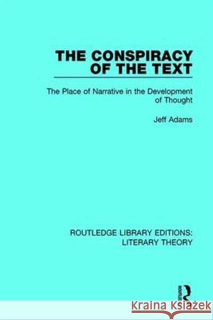 The Conspiracy of the Text: The Place of Narrative in the Development of Thought Jeff Adams   9781138688742