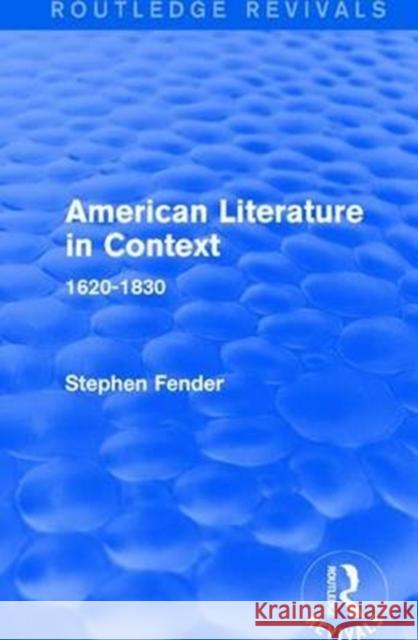 American Literature in Context: 1620-1830 Fender, Stephen (University College London, UK) 9781138691124 
