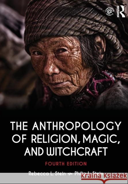 The Anthropology of Religion, Magic, and Witchcraft: Fourth Edition Stein, Rebecca 9781138692527