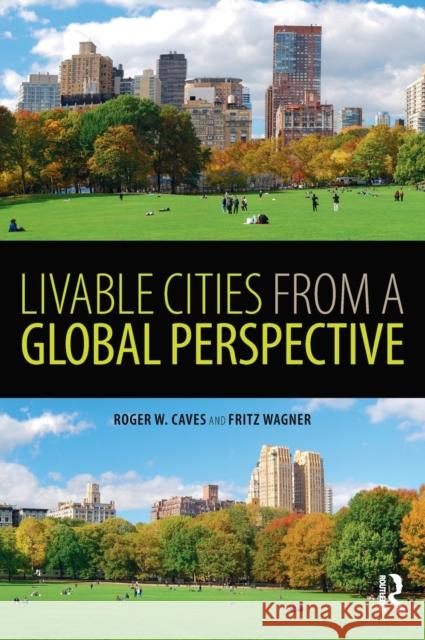Livable Cities from a Global Perspective Roger W. Caves Fritz Wagner 9781138696747 Routledge