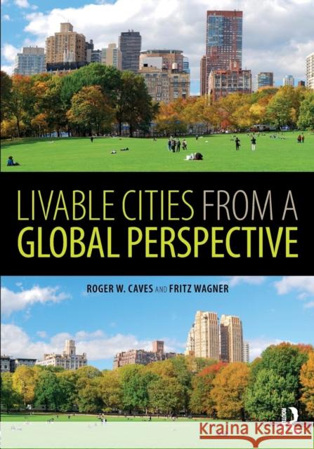Livable Cities from a Global Perspective Roger W. Caves Fritz Wagner 9781138696754 Routledge