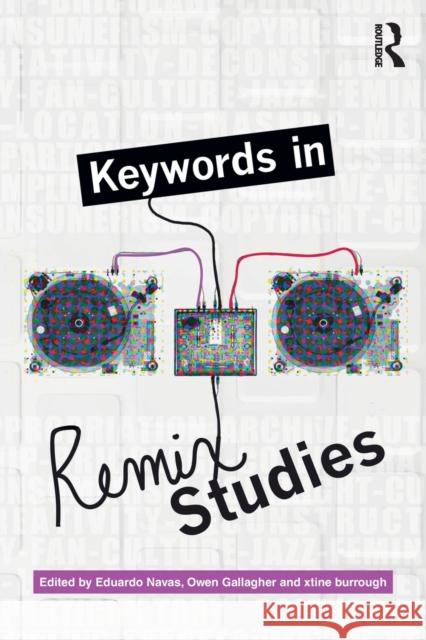 Keywords in Remix Studies Eduardo Navas Owen Gallagher Xtine Burrough 9781138699649