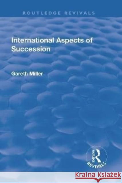 International Aspects of Succession Gareth Miller 9781138702929 Routledge
