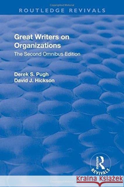Great Writers on Organizations: The Second Omnibus Edition Derek S. Pugh David J. Hickson 9781138704831