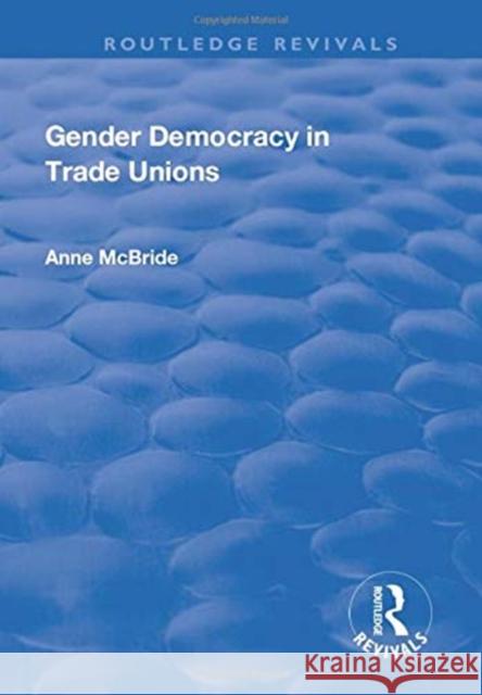 Gender Democracy in Trade Unions Anne McBride 9781138705135