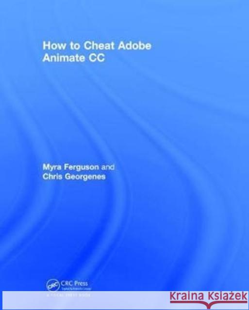 How to Cheat in Adobe Animate CC: The Art of Design and Animation Ferguson, Myra 9781138707139 CRC Press