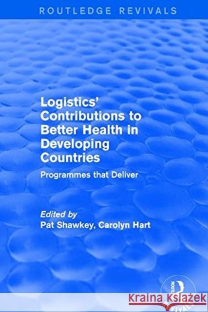 Logistics' Contributions to Better Health in Developing Countries: Programmes That Deliver HART 9781138709034