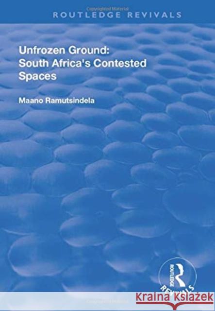 Unfrozen Ground: South Africa's Contested Spaces Maano Ramutsindela 9781138711723