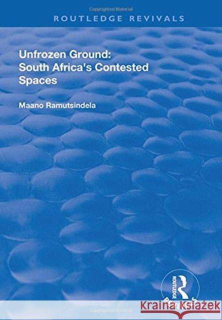 Unfrozen Ground: South Africa's Contested Spaces Maano Ramutsindela 9781138711747