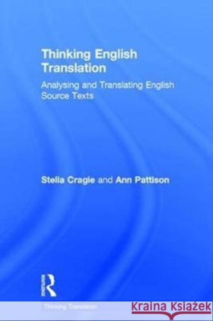 Thinking English Translation: Analysing and Translating English Source Texts Stella Cragie 9781138713949