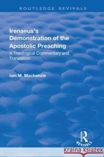 Irenaeus's Demonstration of the Apostolic Preaching: A Theological Commentary and Translation MacKenzie, Iain M. 9781138717763 Taylor and Francis