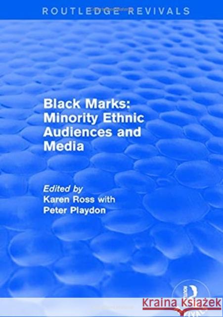 Black Marks: Minority Ethnic Audiences and Media: Minority Ethnic Audiences and Media Karen Ross Peter Playdon 9781138723993