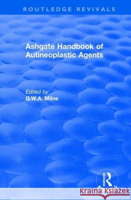 Ashgate Handbook of Autineoplastic Agents MILNE 9781138724631