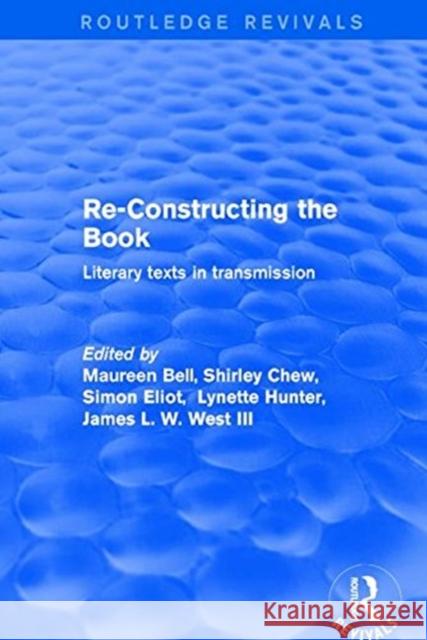Re-Constructing the Book: Literary Texts in Transmission Bell, Maureen 9781138724990 Taylor and Francis