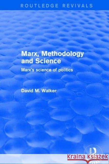 Marx, Methodology and Science: Marx's Science of Politics WALKER 9781138725799