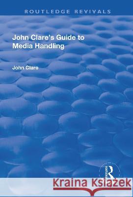JOHN CLARES GUIDE TO MEDIA HANDLING JOHN CLARE 9781138726017