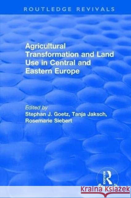 Agricultural Transformation and Land Use in Central and Eastern Europe Stephan J. Goetz Tanja Jaksch 9781138727786 Routledge