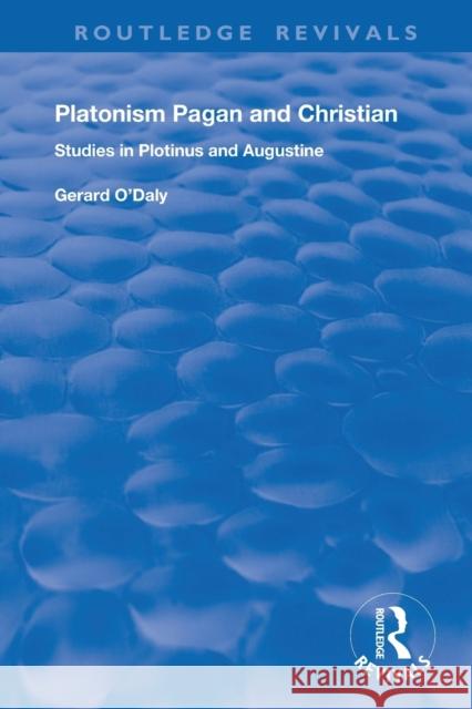Platonism Pagan and Christian: Studies in Plotinus and Augustine Gerard O'Daly 9781138728608 Routledge
