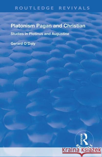 Platonism Pagan and Christian: Studies in Plotinus and Augustine Gerard O'Daly 9781138728660 Routledge