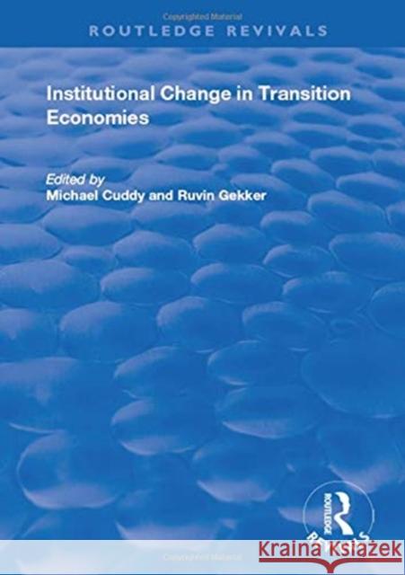 Institutional Change in Transition Economies Michael Cuddy Ruvin Gekker 9781138730175