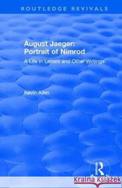August Jaeger: Portrait of Nimrod: Portrait of Nimrod: A Life in Letters and Other Writings Allen, Kevin 9781138732087