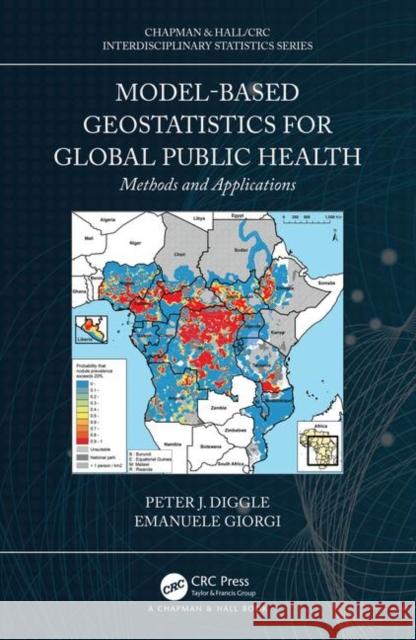 Model-Based Geostatistics for Global Public Health: Methods and Applications Peter J. Diggle Emanuele Giorgi 9781138732353