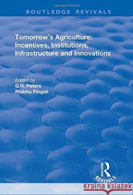 Tomorrow's Agriculture: Incentives, Institutions, Infrastructure and Innovations - Proceedings of the Twenty-Fouth International Conference of Peters 9781138735637