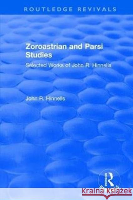 Zoroastrian and Parsi Studies: Selected Works of John R.Hinnells Hinnells, John 9781138738652 Routledge
