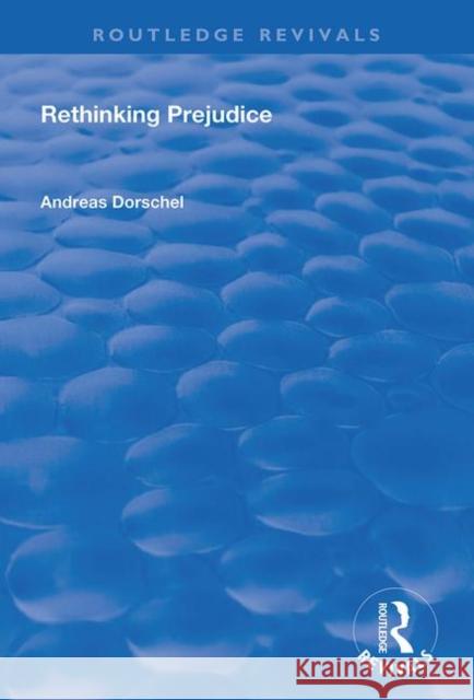 Rethinking Prejudice Andreas Dorschel 9781138741188 Routledge