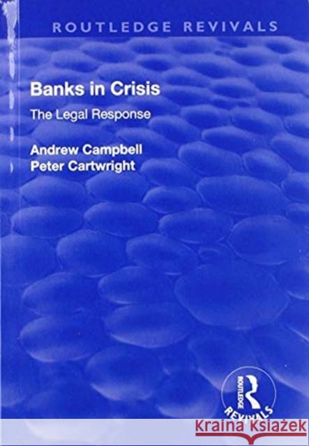 Banks in Crisis: The Legal Response Andrew Campbell Peter Cartwright 9781138742574
