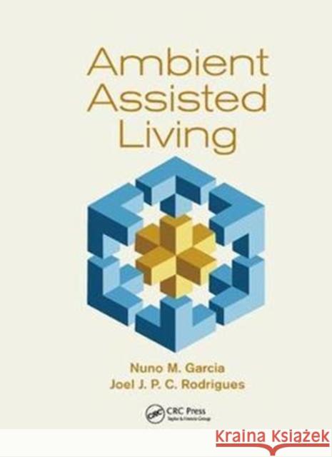 Ambient Assisted Living Nuno M. Garcia Joel Jose P. C. Rodrigues 9781138747746 CRC Press