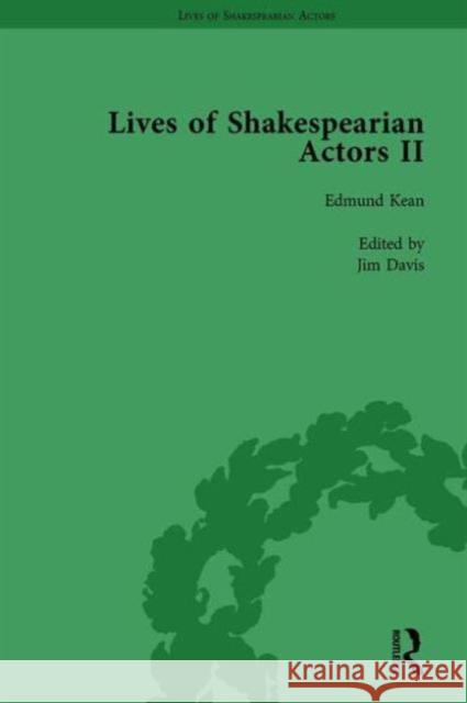 Lives of Shakespearian Actors, Part II, Volume 1: Edmund Kean, Sarah Siddons and Harriet Smithson by Their Contemporaries Gail Marshall Tetsuo Kishi Jim Davis 9781138754331 Routledge