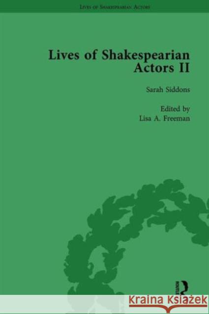 Lives of Shakespearian Actors, Part II, Volume 2: Edmund Kean, Sarah Siddons and Harriet Smithson by Their Contemporaries Gail Marshall Tetsuo Kishi Jim Davis 9781138754348 Routledge