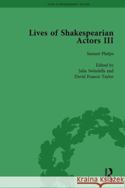 Lives of Shakespearian Actors, Part III, Volume 2: Charles Kean, Samuel Phelps and William Charles Macready by Their Contemporaries Gail Marshall Tetsuo Kishi Richard Foulkes 9781138754379 Routledge