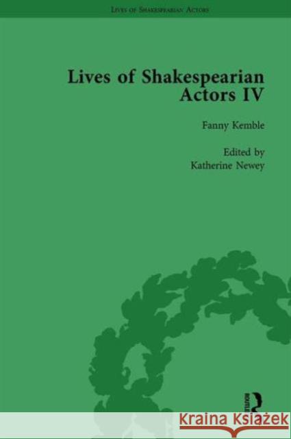 Lives of Shakespearian Actors, Part IV, Volume 3: Helen Faucit, Lucia Elizabeth Vestris and Fanny Kemble by Their Contemporaries Gail Marshall Tetsuo Kishi Christy Desmet 9781138754416 Routledge