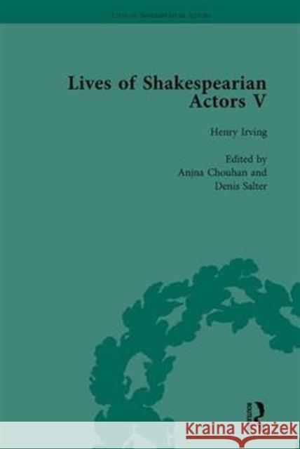 Lives of Shakespearian Actors, Part V, Volume 2: Herbert Beerbohm Tree, Henry Irving and Ellen Terry by Their Contemporaries Gail Marshall Tetsuo Kishi Anjna Chouhan 9781138754430 Routledge