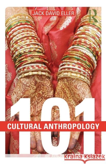 Cultural Anthropology: 101 Jack David Eller 9781138775527 Taylor & Francis