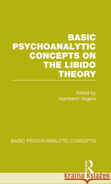 Basic Psychoanalytic Concepts on the Libido Theory Humberto Nagera 9781138777118 Routledge