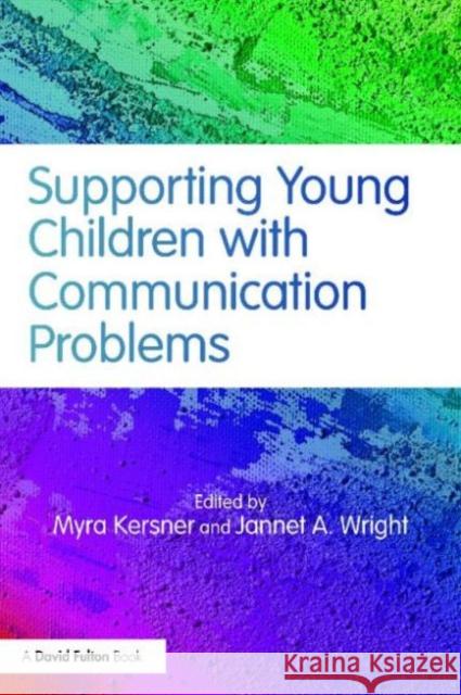 Supporting Young Children with Communication Problems Myra Kersner Jannet A. Wright 9781138779211 David Fulton Publishers