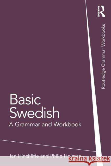 Basic Swedish: A Grammar and Workbook Ian Hinchliffe Philip Holmes 9781138779570 Taylor & Francis Ltd