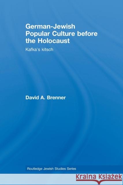German-Jewish Popular Culture before the Holocaust: Kafka's kitsch Brenner, David A. 9781138780088