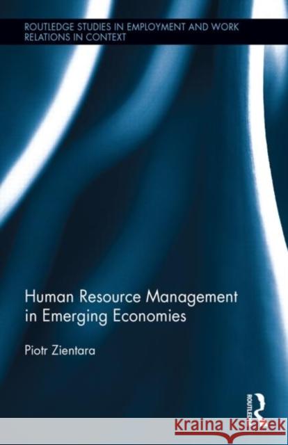 Human Resource Management in Emerging Economies Piotr Zientara 9781138787131 Routledge