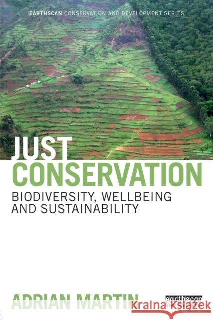 Just Conservation: Biodiversity, Wellbeing and Sustainability Adrian Martin 9781138788596 Taylor & Francis Group