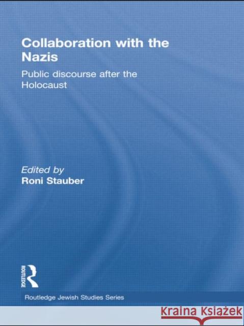 Collaboration with the Nazis: Public Discourse After the Holocaust Roni Stauber 9781138788770